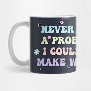 Never Met A Problem I Couldn't Make Worse Mug